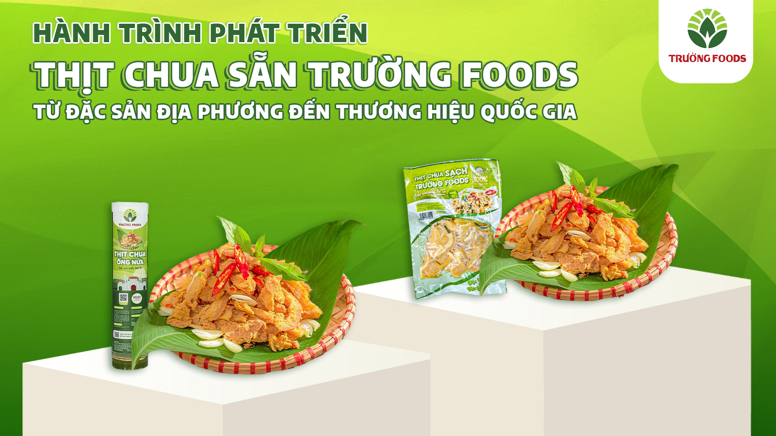 Hành Trình Thịt Chua Sẵn Trường Foods Từ Đặc Sản Địa Phương Đến Thương Hiệu Quốc Gia